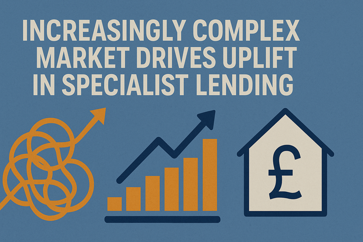 Increasingly Complex Market Drives Uplift in Specialist Lending
