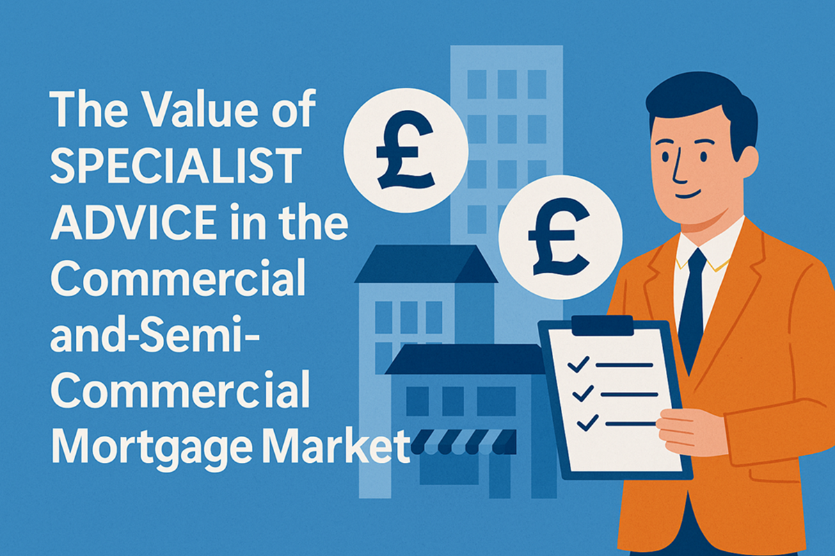 The Value of Specialist Advice in the Commercial and Semi Commercial Mortgage Market